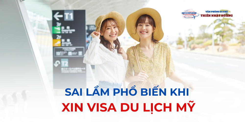 Sai lầm phổ biến khi xin Visa du lịch Mỹ