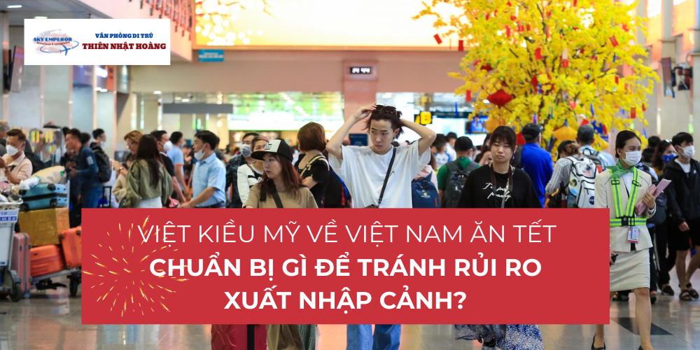 Việt kiều Mỹ về Việt Nam ăn Tết | Chuẩn bị gì để tránh rủi ro xuất nhập cảnh?