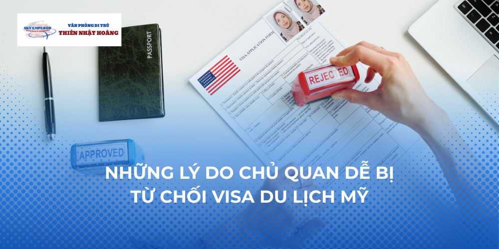 Những lý do chủ quan dễ bị từ chối Visa du lịch Mỹ