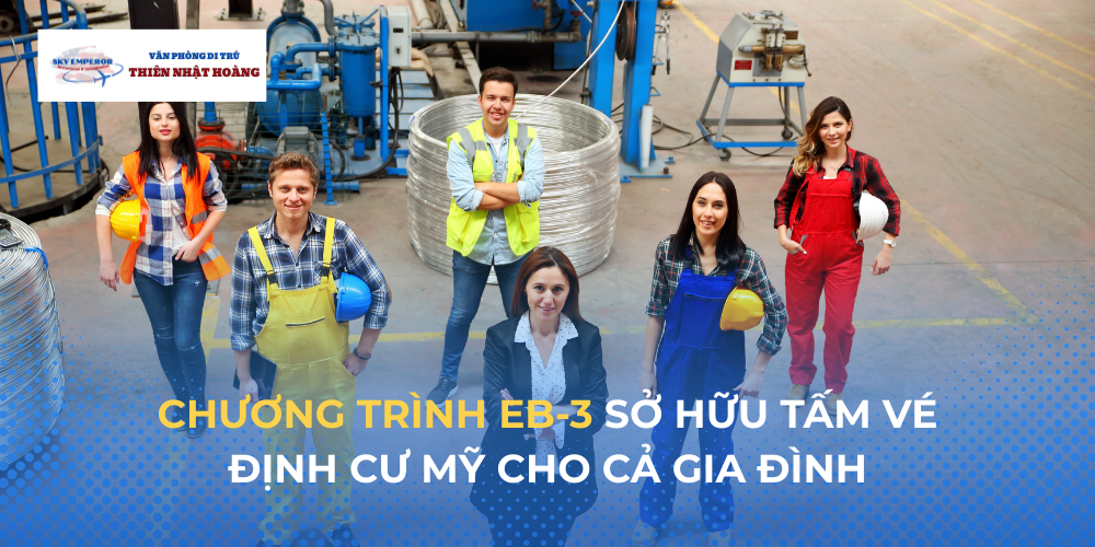 CHƯƠNG TRÌNH LAO ĐỘNG ĐỊNH CƯ EB-3 - CẢ GIA ĐÌNH CÙNG NHẬN THẺ XANH