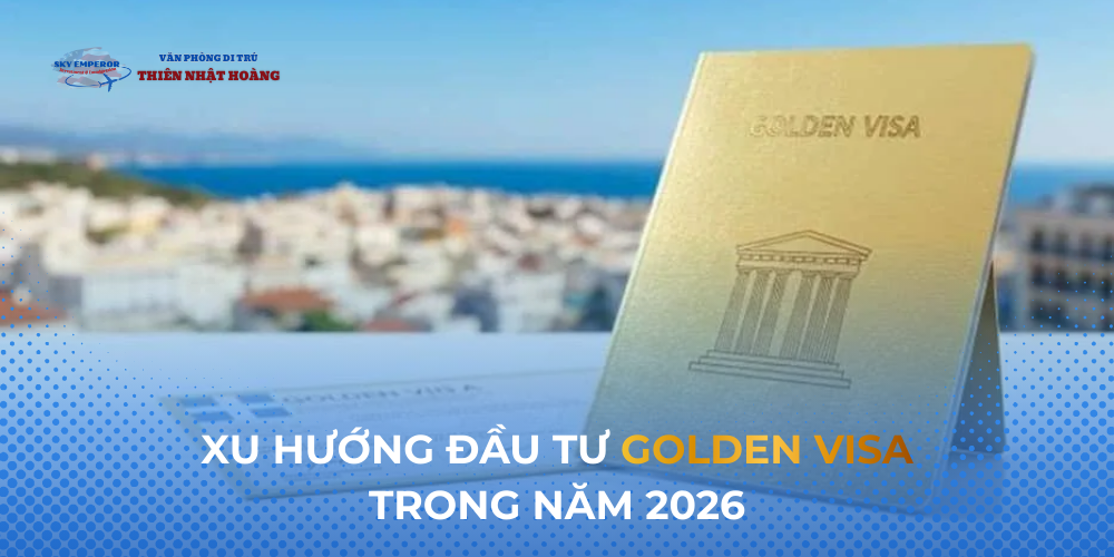 Xu hướng đầu tư Golden Visa trong năm 2026