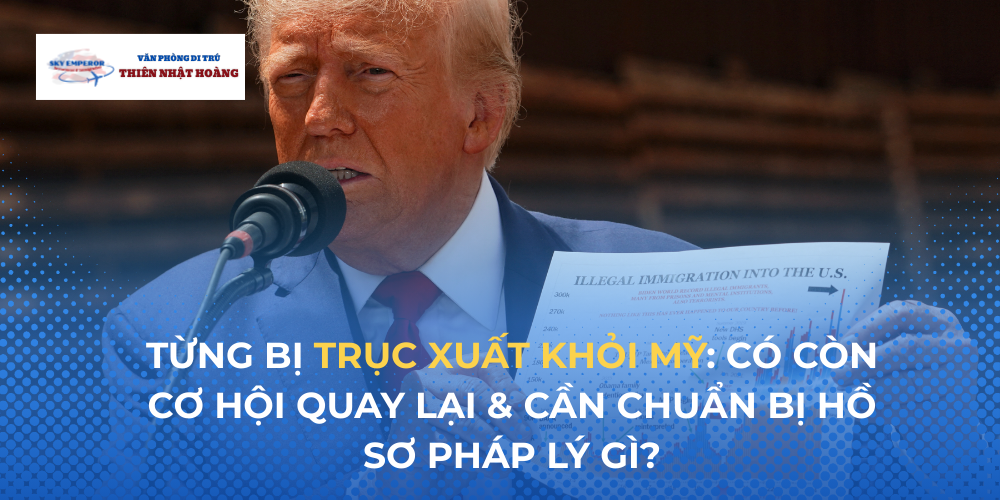 Từng bị trục xuất khỏi Mỹ: Có còn cơ hội quay lại & cần chuẩn bị hồ sơ pháp lý gì?